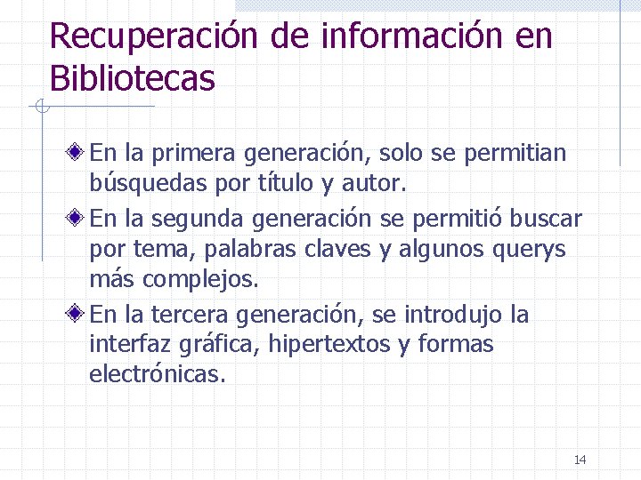 Recuperación de información en Bibliotecas En la primera generación, solo se permitian búsquedas por