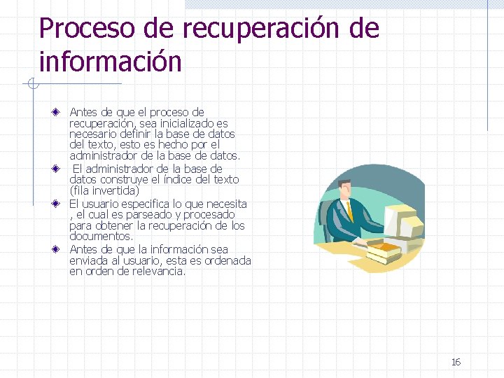 Proceso de recuperación de información Antes de que el proceso de recuperación, sea inicializado