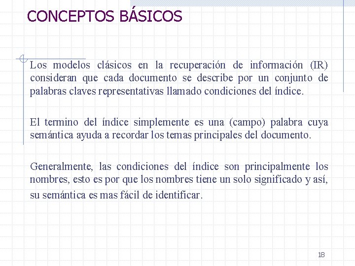 CONCEPTOS BÁSICOS Los modelos clásicos en la recuperación de información (IR) consideran que cada