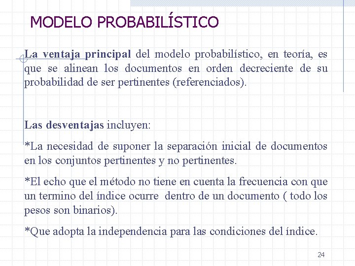 MODELO PROBABILÍSTICO La ventaja principal del modelo probabilístico, en teoría, es que se alinean