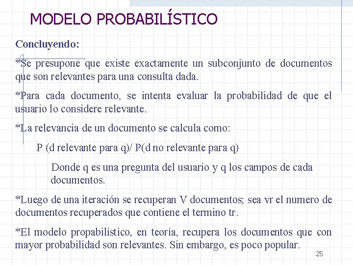 MODELO PROBABILÍSTICO Concluyendo: *Se presupone que existe exactamente un subconjunto de documentos que son