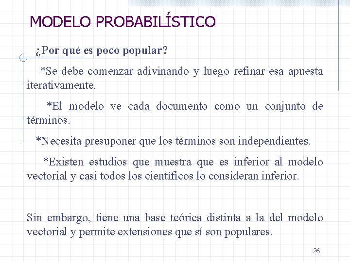 MODELO PROBABILÍSTICO ¿Por qué es poco popular? *Se debe comenzar adivinando y luego refinar