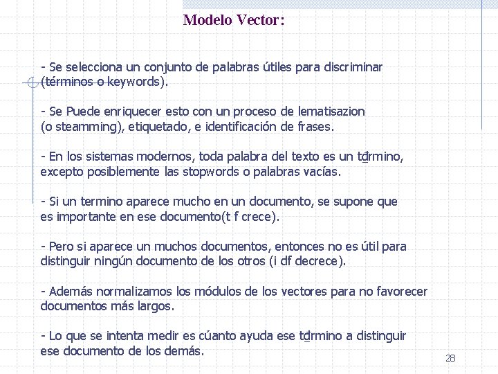Modelo Vector: - Se selecciona un conjunto de palabras útiles para discriminar (términos o
