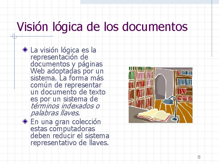 Visión lógica de los documentos La visión lógica es la representación de documentos y