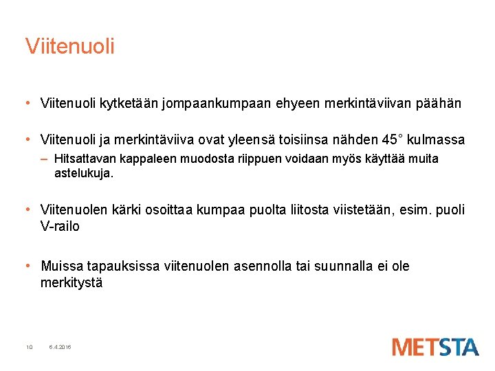 Viitenuoli • Viitenuoli kytketään jompaankumpaan ehyeen merkintäviivan päähän • Viitenuoli ja merkintäviiva ovat yleensä Viitenuoli • Viitenuoli kytketään jompaankumpaan ehyeen merkintäviivan päähän • Viitenuoli ja merkintäviiva ovat yleensä