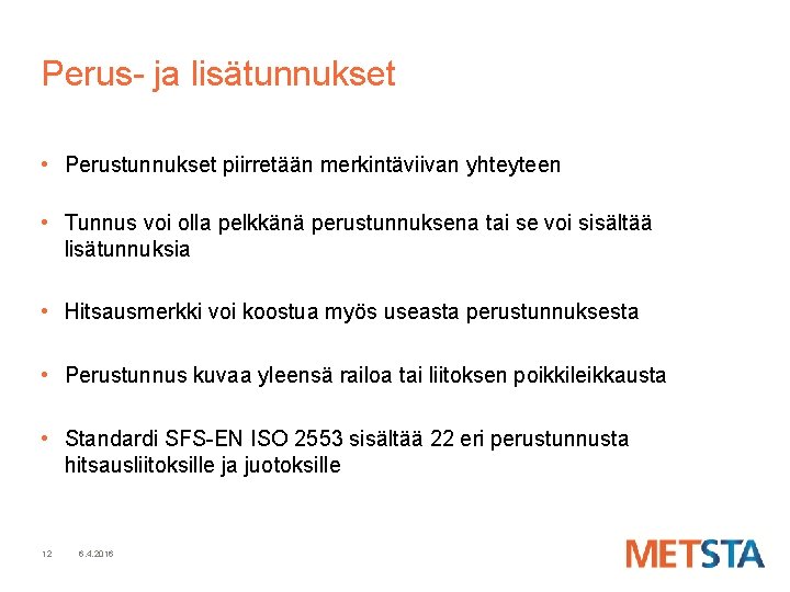 Perus- ja lisätunnukset • Perustunnukset piirretään merkintäviivan yhteyteen • Tunnus voi olla pelkkänä perustunnuksena Perus- ja lisätunnukset • Perustunnukset piirretään merkintäviivan yhteyteen • Tunnus voi olla pelkkänä perustunnuksena