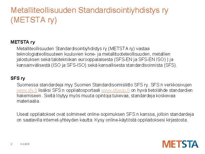 Metalliteollisuuden Standardisointiyhdistys ry (METSTA ry) METSTA ry Metalliteollisuuden Standardisointiyhdistys ry (METSTA ry) vastaa teknologiateollisuuteen Metalliteollisuuden Standardisointiyhdistys ry (METSTA ry) METSTA ry Metalliteollisuuden Standardisointiyhdistys ry (METSTA ry) vastaa teknologiateollisuuteen