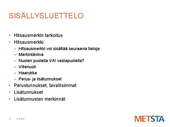 SISÄLLYSLUETTELO • Hitsausmerkin tarkoitus • Hitsausmerkki – – – Hitsausmerkki voi sisältää seuraavia tietoja SISÄLLYSLUETTELO • Hitsausmerkin tarkoitus • Hitsausmerkki – – – Hitsausmerkki voi sisältää seuraavia tietoja