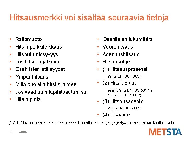 Hitsausmerkki voi sisältää seuraavia tietoja • • • Railomuoto Hitsin poikkileikkaus Hitsautumissyvyys Jos hitsi Hitsausmerkki voi sisältää seuraavia tietoja • • • Railomuoto Hitsin poikkileikkaus Hitsautumissyvyys Jos hitsi