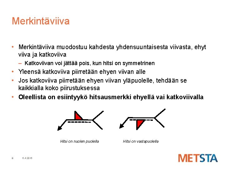 Merkintäviiva • Merkintäviiva muodostuu kahdesta yhdensuuntaisesta viivasta, ehyt viiva ja katkoviiva – Katkoviivan voi Merkintäviiva • Merkintäviiva muodostuu kahdesta yhdensuuntaisesta viivasta, ehyt viiva ja katkoviiva – Katkoviivan voi