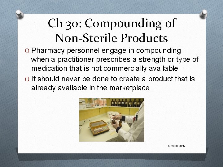 Ch 30: Compounding of Non-Sterile Products O Pharmacy personnel engage in compounding when a