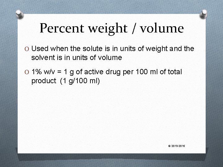 Percent weight / volume O Used when the solute is in units of weight