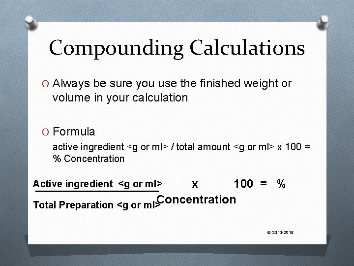 Compounding Calculations O Always be sure you use the finished weight or volume in