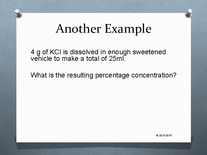 Another Example 4 g of KCl is dissolved in enough sweetened vehicle to make