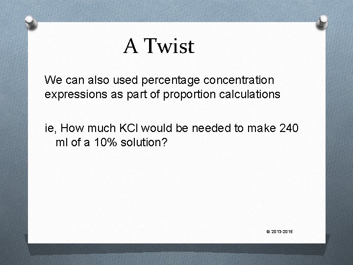 A Twist We can also used percentage concentration expressions as part of proportion calculations