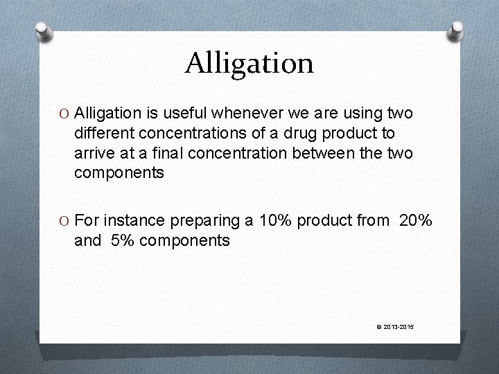 Alligation O Alligation is useful whenever we are using two different concentrations of a