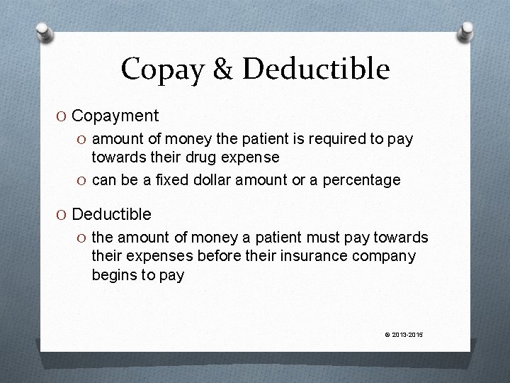 Copay & Deductible O Copayment O amount of money the patient is required to