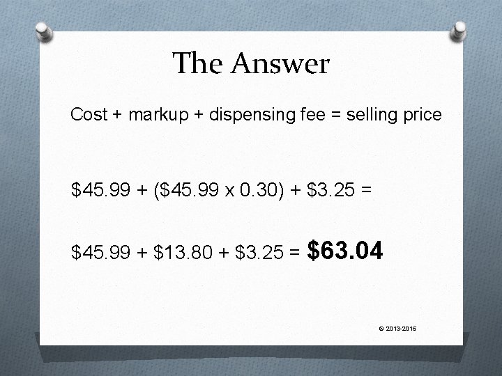 The Answer Cost + markup + dispensing fee = selling price $45. 99 +