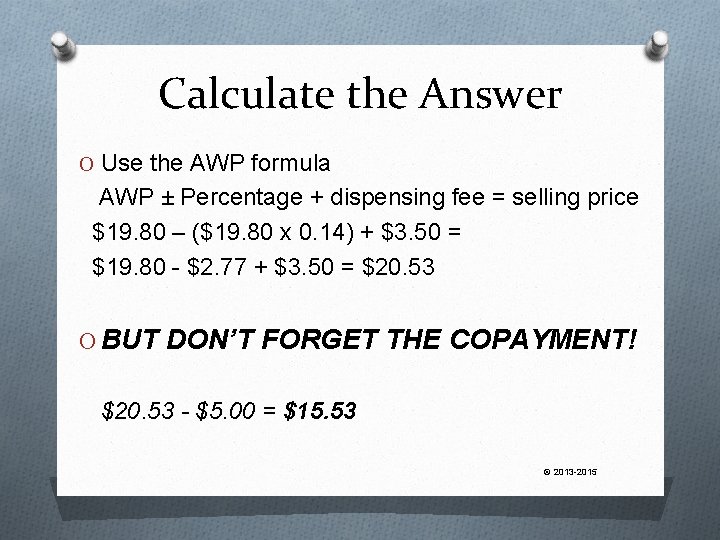 Calculate the Answer O Use the AWP formula AWP ± Percentage + dispensing fee