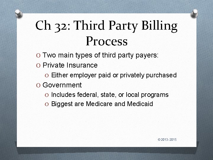 Ch 32: Third Party Billing Process O Two main types of third party payers: