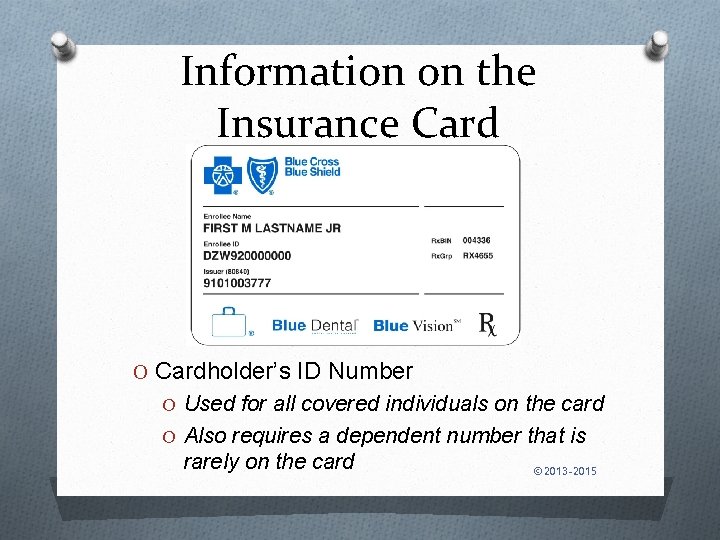 Information on the Insurance Card O Cardholder’s ID Number O Used for all covered