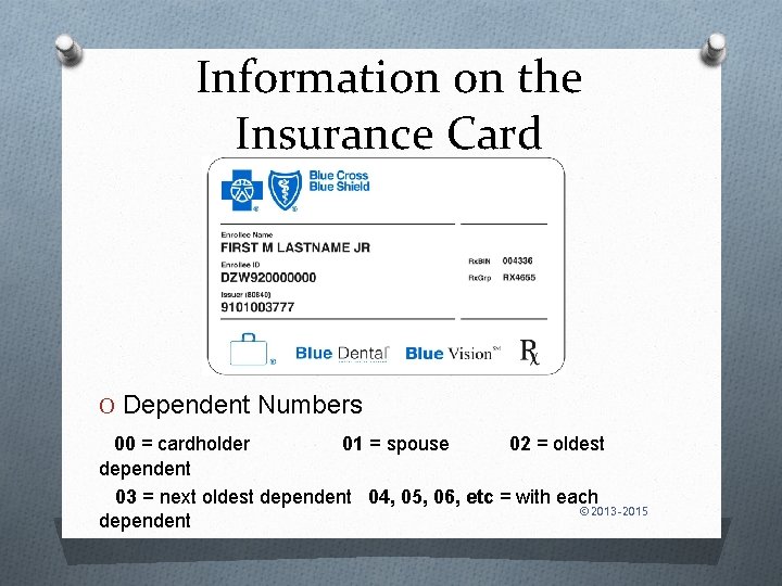 Information on the Insurance Card O Dependent Numbers 00 = cardholder 01 = spouse