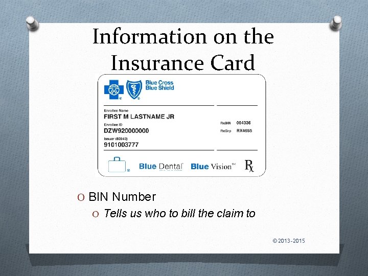 Information on the Insurance Card O BIN Number O Tells us who to bill