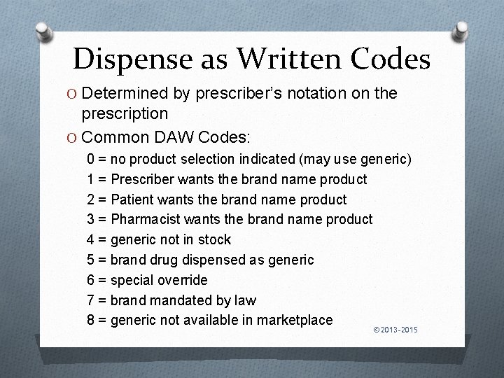 Dispense as Written Codes O Determined by prescriber’s notation on the prescription O Common