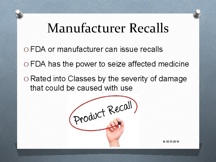 Manufacturer Recalls O FDA or manufacturer can issue recalls O FDA has the power