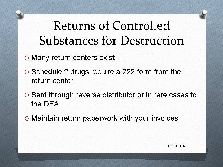 Returns of Controlled Substances for Destruction O Many return centers exist O Schedule 2