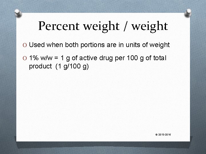 Percent weight / weight O Used when both portions are in units of weight