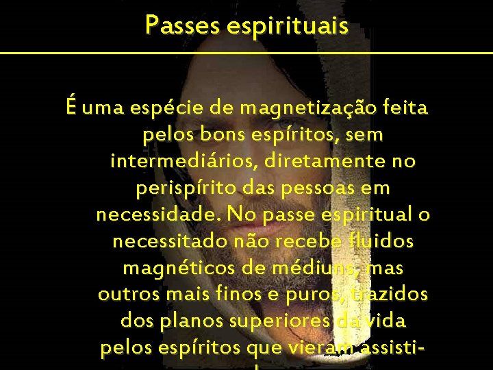 Passes espirituais É uma espécie de magnetização feita pelos bons espíritos, sem intermediários, diretamente