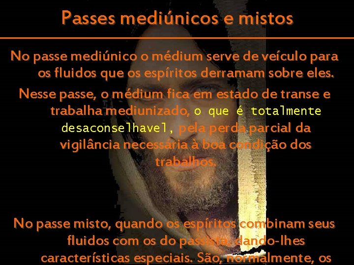 Passes mediúnicos e mistos No passe mediúnico o médium serve de veículo para os