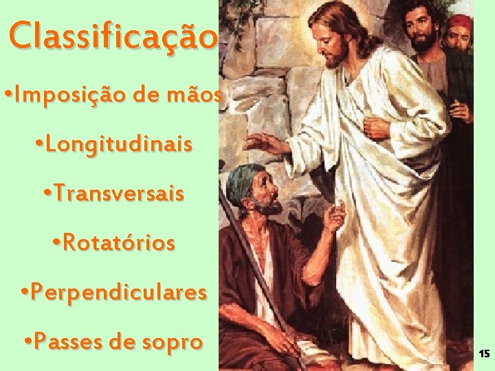 Classificação • Imposição de mãos • Longitudinais • Transversais • Rotatórios • Perpendiculares •