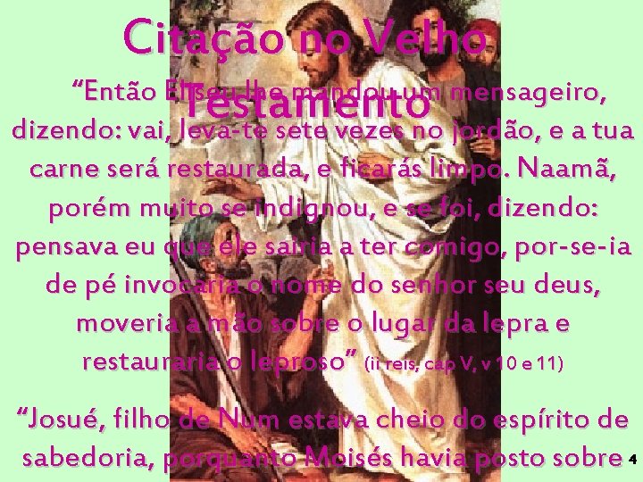 Citação no Velho “Então Eliseu lhe mandou um mensageiro, Testamento dizendo: vai, leva-te sete