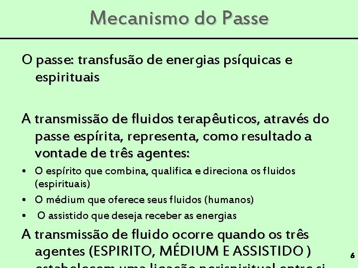 Mecanismo do Passe O passe: transfusão de energias psíquicas e espirituais A transmissão de