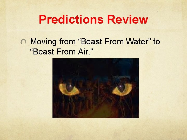 Predictions Review Moving from “Beast From Water” to “Beast From Air. ” 