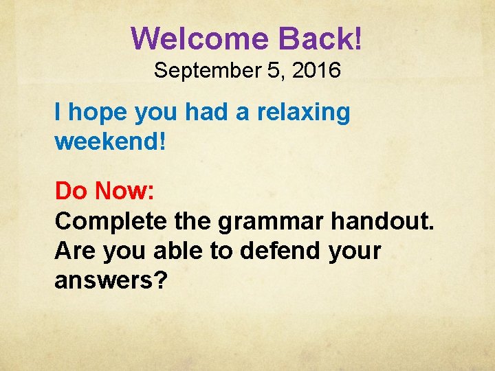 Welcome Back! September 5, 2016 I hope you had a relaxing weekend! Do Now: