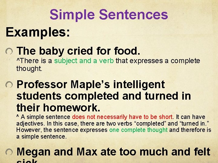 Simple Sentences Examples: The baby cried for food. ^There is a subject and a