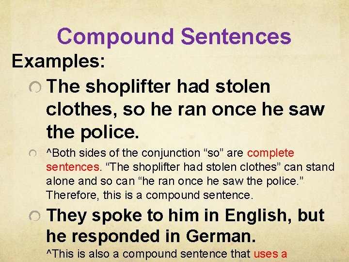 Compound Sentences Examples: The shoplifter had stolen clothes, so he ran once he saw