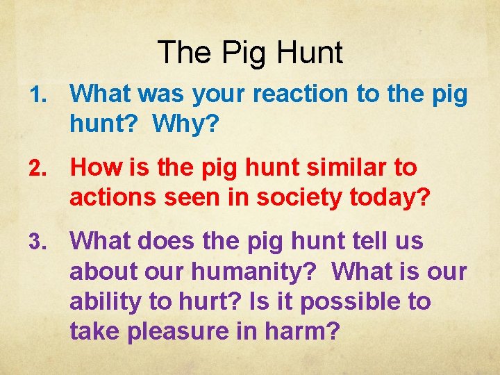The Pig Hunt 1. What was your reaction to the pig hunt? Why? 2. The Pig Hunt 1. What was your reaction to the pig hunt? Why? 2.
