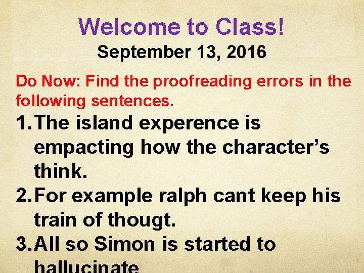 Welcome to Class! September 13, 2016 Do Now: Find the proofreading errors in the