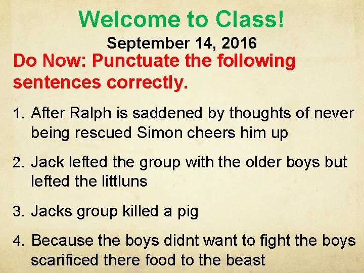 Welcome to Class! September 14, 2016 Do Now: Punctuate the following sentences correctly. 1.