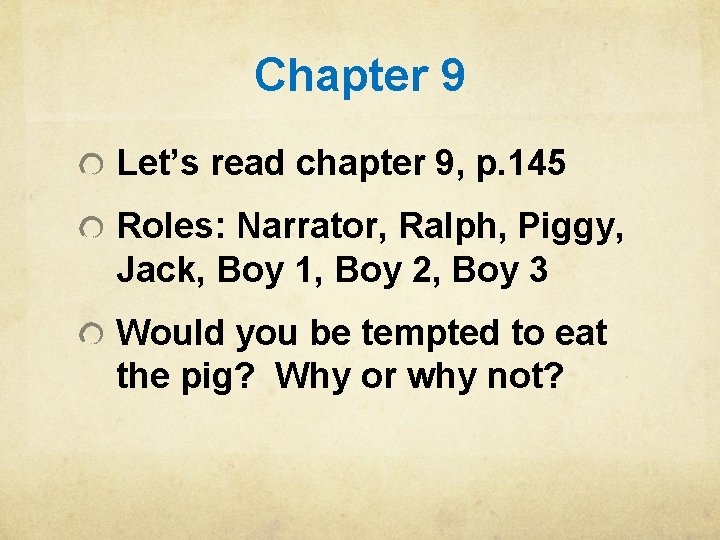 Chapter 9 Let’s read chapter 9, p. 145 Roles: Narrator, Ralph, Piggy, Jack, Boy