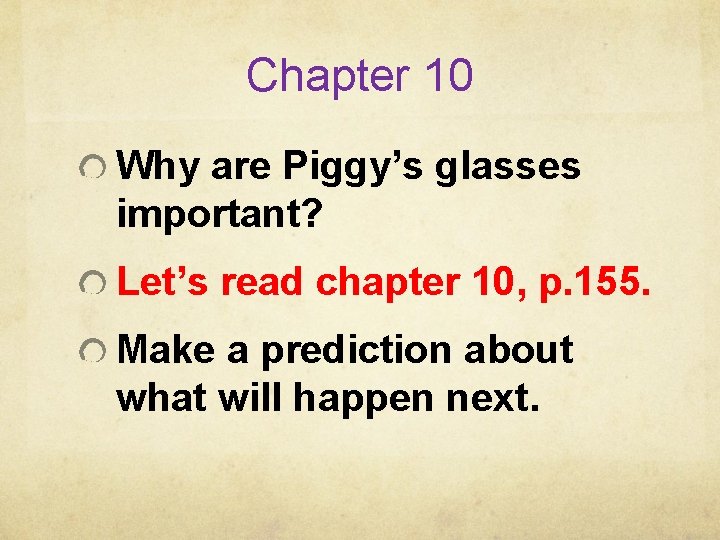 Chapter 10 Why are Piggy’s glasses important? Let’s read chapter 10, p. 155. Make