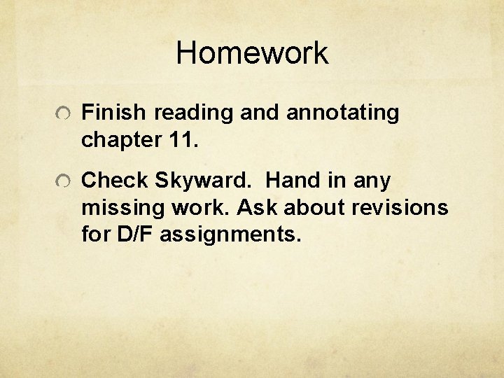 Homework Finish reading and annotating chapter 11. Check Skyward. Hand in any missing work.