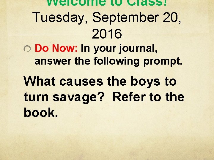 Welcome to Class! Tuesday, September 20, 2016 Do Now: In your journal, answer the