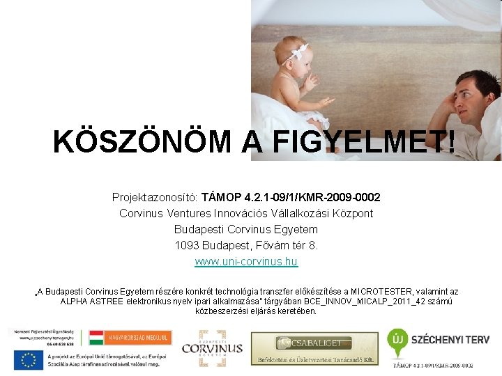KÖSZÖNÖM A FIGYELMET! Projektazonosító: TÁMOP 4. 2. 1 -09/1/KMR-2009 -0002 Corvinus Ventures Innovációs Vállalkozási