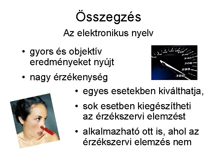 Összegzés Az elektronikus nyelv • gyors és objektív eredményeket nyújt • nagy érzékenység •