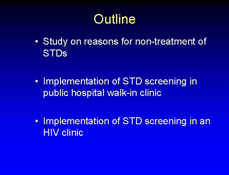 Outline • Study on reasons for non-treatment of STDs • Implementation of STD screening